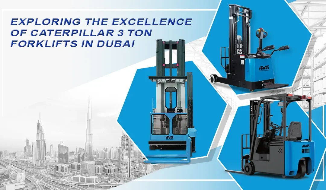 Exploring the Excellence of Caterpillar 3 Ton Forklifts in Dubai