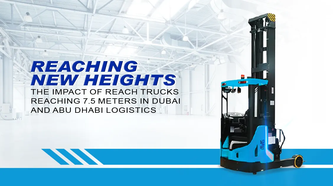 Scaling New Heights: The Impact of Reach Trucks Reaching 7.5 Meters in Logistics